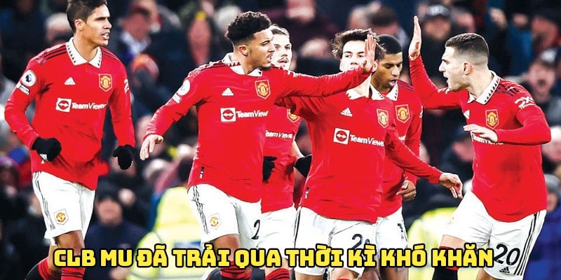 CLB Manchester United đã có khoảng thời gian khó khăn