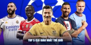 Top 5 CLB giàu nhất thế giới
