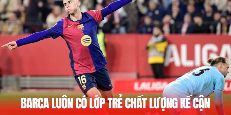 Barca luôn có lớp trẻ chất lượng kế cận