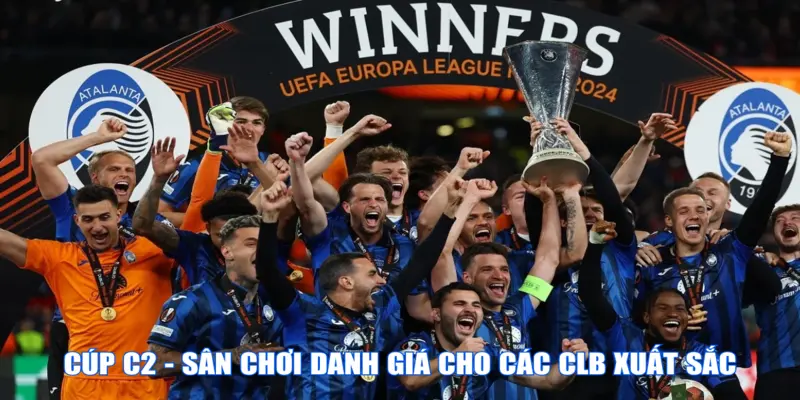 Giải đấu Cúp C2 - Sân chơi danh giá cho các CLB xuất sắc