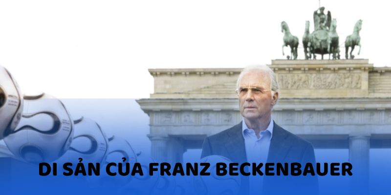 Di sản để lại Franz Beckenbauer với bóng đá thế giới