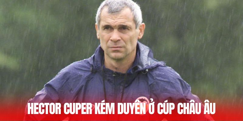 Hector Cuper kém duyên ở cúp châu Âu