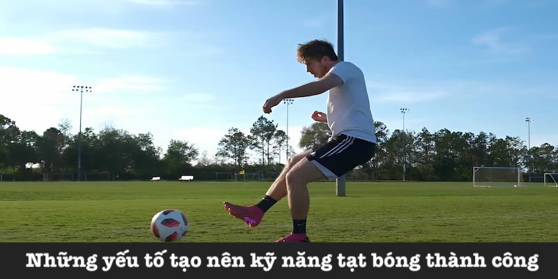 Yếu tố nào ảnh hưởng kỹ năng tạt bóng?