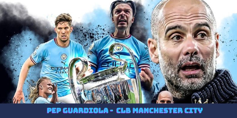 Pep Guardiola - Vị HLV nhiều danh hiệu nhất CLB Manchester City