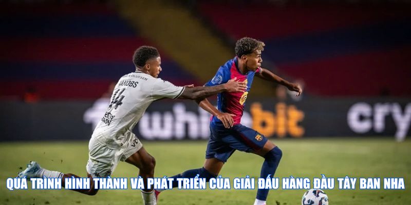 Quá trình hình thành và phát triển của giải đấu hàng đầu Tây Ban Nha