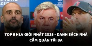 Top 5 HLV giỏi nhất 2025